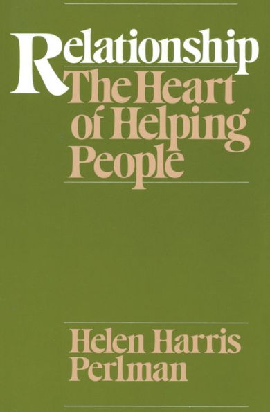 Relationship: The Heart of Helping People / Edition 1