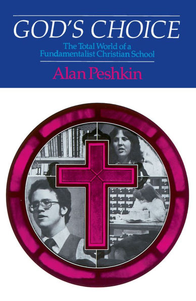 God's Choice: The Total World of a Fundamentalist Christian School / Edition 1