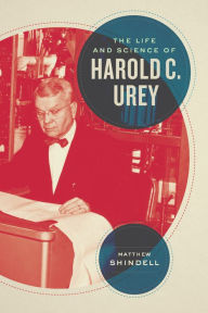 Title: The Life and Science of Harold C. Urey, Author: Matthew Shindell