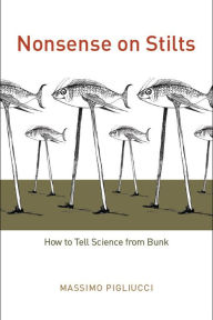 Title: Nonsense on Stilts: How to Tell Science from Bunk, Author: Massimo Pigliucci