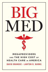 Free books kindle downloadBig Med: Megaproviders and the High Cost of Health Care in America byDavid Dranove, Lawton Robert Burns9780226668079 RTF CHM