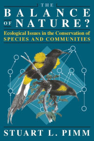 Title: The Balance of Nature?: Ecological Issues in the Conservation of Species and Communities, Author: Stuart L. Pimm