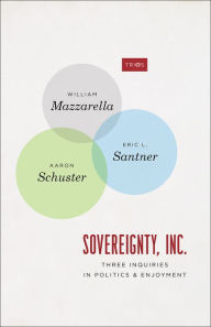 Title: Sovereignty, Inc.: Three Inquiries in Politics and Enjoyment, Author: William Mazzarella