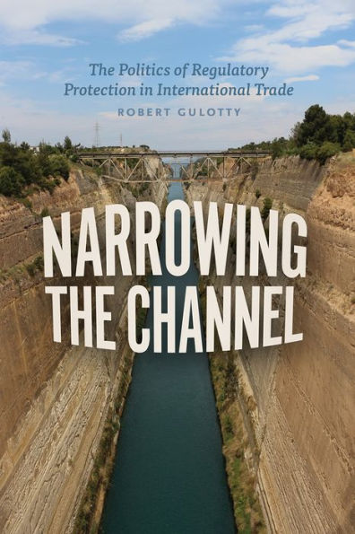 Narrowing The Channel: Politics of Regulatory Protection International Trade