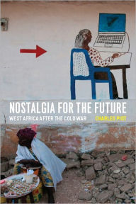 Title: Nostalgia for the Future: West Africa after the Cold War, Author: Charles Piot