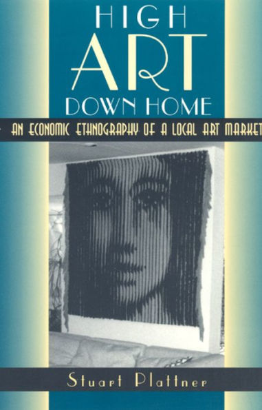 High Art Down Home: An Economic Ethnography of a Local Art Market / Edition 2
