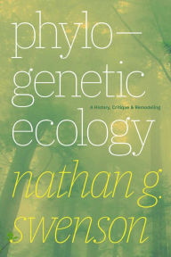 Title: Phylogenetic Ecology: A History, Critique, and Remodeling / Edition 1, Author: Nathan G. Swenson