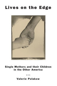 Title: Lives on the Edge: Single Mothers and Their Children in the Other America, Author: Valerie Polakow