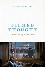 Title: Filmed Thought: Cinema as Reflective Form, Author: Robert B. Pippin