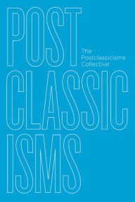 Title: Postclassicisms: The Postclassicisms Collective, Author: The Postclassicisms Collective