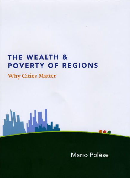 The Wealth and Poverty of Regions: Why Cities Matter