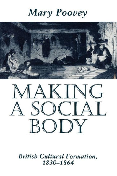 Making a Social Body: British Cultural Formation, 1830-1864 / Edition 1