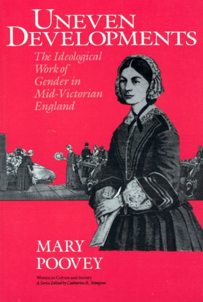 Uneven Developments: The Ideological Work of Gender in Mid-Victorian England / Edition 1