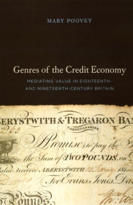 Title: Genres of the Credit Economy: Mediating Value in Eighteenth- and Nineteenth-Century Britain, Author: Mary Poovey