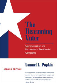 Title: The Reasoning Voter: Communication and Persuasion in Presidential Campaigns / Edition 2, Author: Samuel L. Popkin