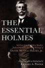 The Essential Holmes: Selections from the Letters, Speeches, Judicial Opinions, and Other Writings of Oliver Wendell Holmes, Jr.