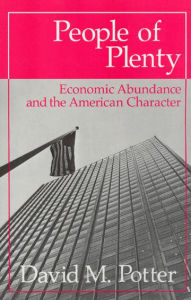 Title: People of Plenty: Economic Abundance and the American Character / Edition 1, Author: David M. Potter