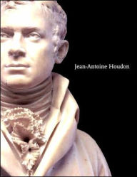 Title: Jean-Antoine Houdon: Sculptor of the Enlightenment, Author: Anne L. Poulet