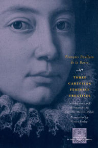 Title: Three Cartesian Feminist Treatises / Edition 1, Author: François Poullain de la Barre