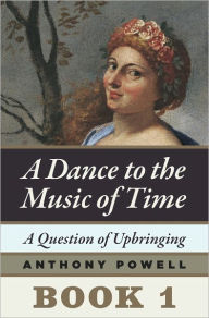 Title: A Question of Upbringing: Book 1 of A Dance to the Music of Time, Author: Anthony Powell