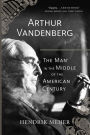 Arthur Vandenberg: The Man in the Middle of the American Century