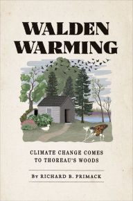 Title: Walden Warming: Climate Change Comes to Thoreau's Woods, Author: Richard B. Primack