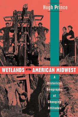 Wetlands of the American Midwest: A Historical Geography Changing Attitudes