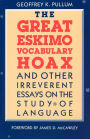 The Great Eskimo Vocabulary Hoax and Other Irreverent Essays on the Study of Language