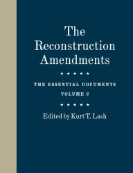 Title: The Reconstruction Amendments: The Essential Documents, Author: Kurt T. Lash