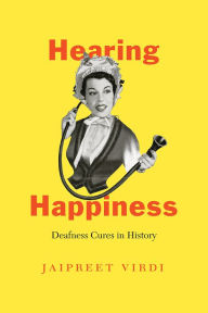 Free computer ebooks download pdf format Hearing Happiness: Deafness Cures in History by Jaipreet Virdi PDF ePub iBook 9780226690612 (English literature)