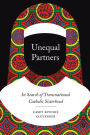 Unequal Partners: In Search of Transnational Catholic Sisterhood