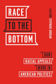 Title: Race to the Bottom: How Racial Appeals Work in American Politics, Author: LaFleur Stephens-Dougan