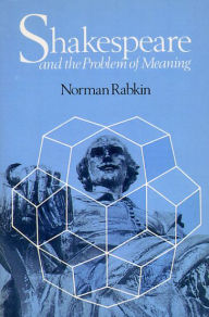 Title: Shakespeare and the Problem of Meaning, Author: Norman Rabkin