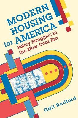 Modern Housing for America: Policy Struggles in the New Deal Era