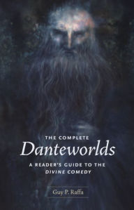 Title: The Complete Danteworlds: A Reader's Guide to the Divine Comedy, Author: Guy P. Raffa