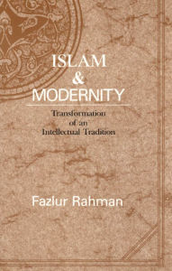 Title: Islam and Modernity: Transformation of an Intellectual Tradition, Author: Fazlur Rahman