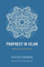 Prophecy in Islam: Philosophy and Orthodoxy