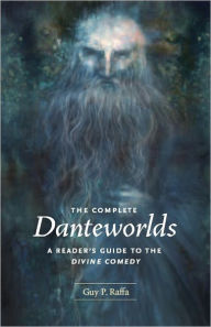 Title: The Complete Danteworlds: A Reader's Guide to the Divine Comedy, Author: Guy P. Raffa