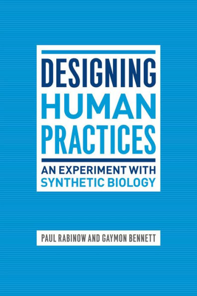 Designing Human Practices: An Experiment with Synthetic Biology