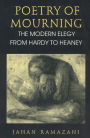 Poetry of Mourning: The Modern Elegy from Hardy to Heaney / Edition 2