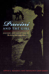 Title: Puccini and The Girl: History and Reception of The Girl of the Golden West, Author: Annie J. Randall