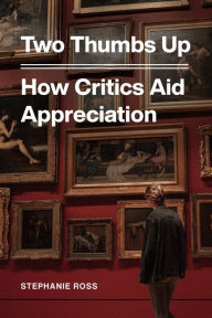 Title: Two Thumbs Up: How Critics Aid Appreciation, Author: Stephanie Ross