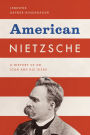 American Nietzsche: A History of an Icon and His Ideas