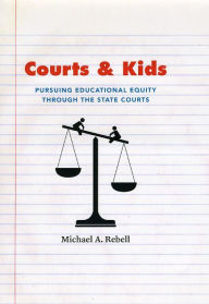 Title: Courts and Kids: Pursuing Educational Equity through the State Courts, Author: Michael A. Rebell