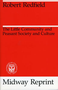Title: The Little Community and Peasant Society and Culture / Edition 1, Author: Robert Redfield