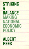 Title: Striking a Balance: Making National Economic Policy, Author: Albert Rees
