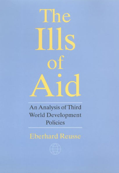 The Ills of Aid: An Analysis of Third World Development Policies / Edition 2