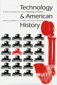 Title: Technology and American History: A Historical Anthology from Technology and Culture / Edition 1, Author: Stephen H. Cutcliffe