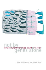 Title: Not by Genes Alone: How Culture Transformed Human Evolution, Author: Peter J. Richerson