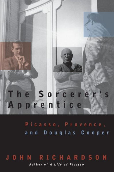 The Sorcerer's Apprentice: Picasso, Provence, and Douglas Cooper / Edition 2